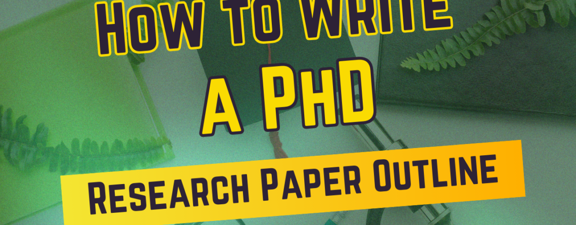 How to Write a PhD Research Paper Outline: A Step-by-Step Guide