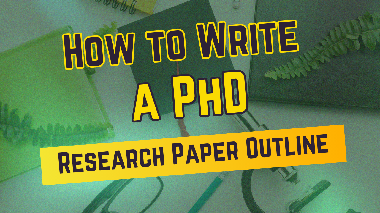 How to Write a PhD Research Paper Outline: A Step-by-Step Guide