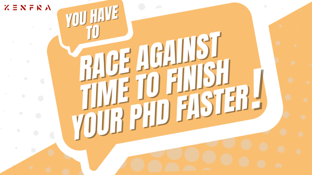 You Have to Race Against Time to Finish Your PhD Faster!