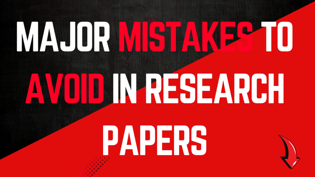 Major Mistakes to Avoid in Research Papers: A Comprehensive Guide