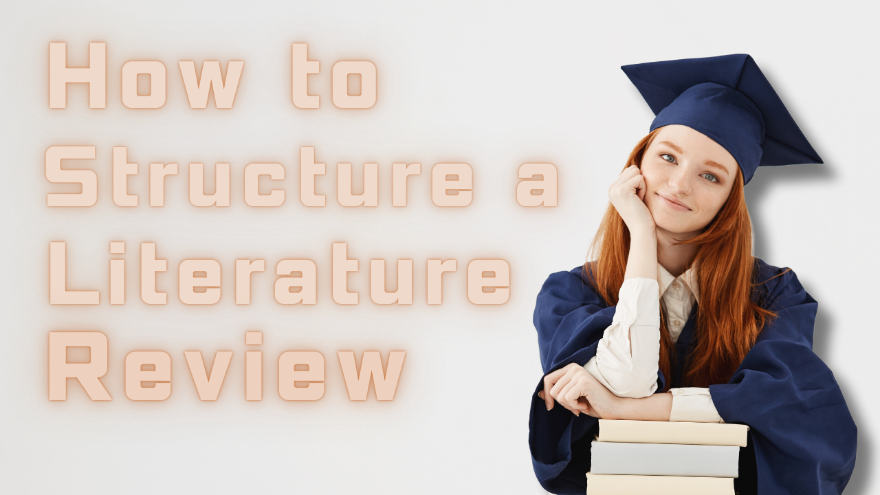 How to Structure a Literature Review: A Step-by-Step Guide for Academic Success