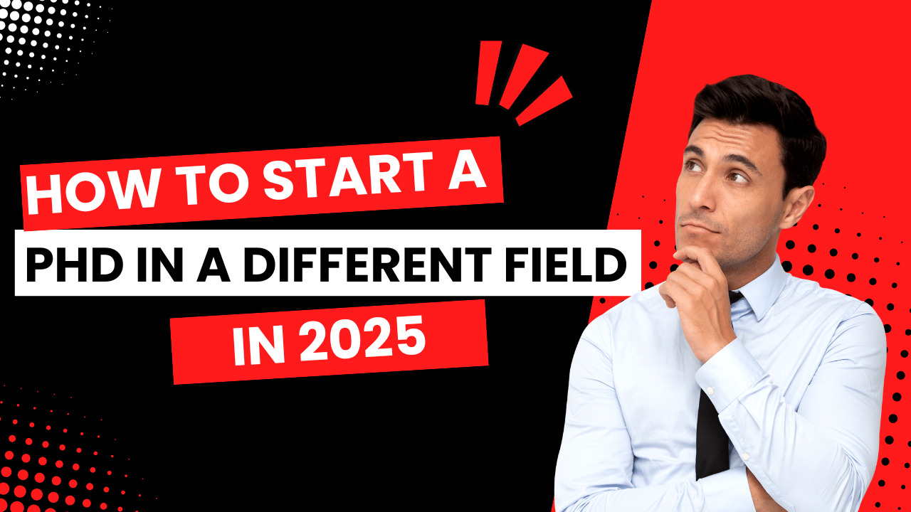 How to Start a PhD in a Different Field in 2025: A Comprehensive Guide