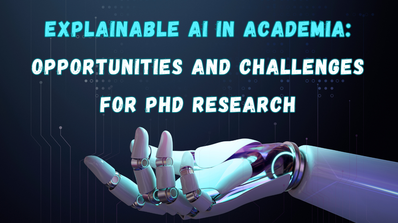 Explainable AI in Academia: Opportunities and Challenges for PhD Research