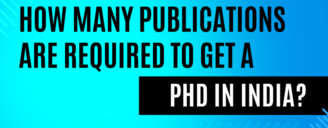 How Many Publications Are Required to Get a PhD in India?