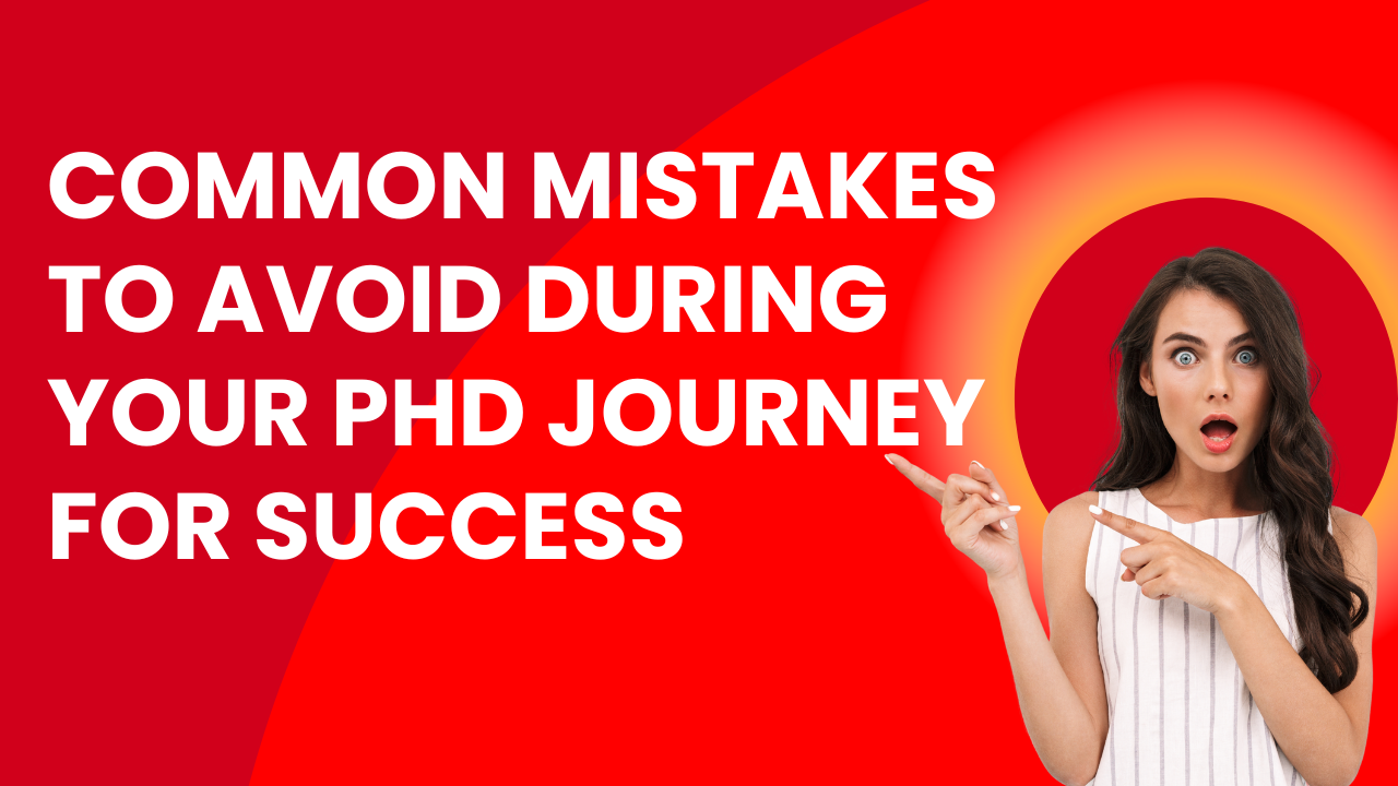 Common Mistakes to Avoid During Your PhD Journey for Success