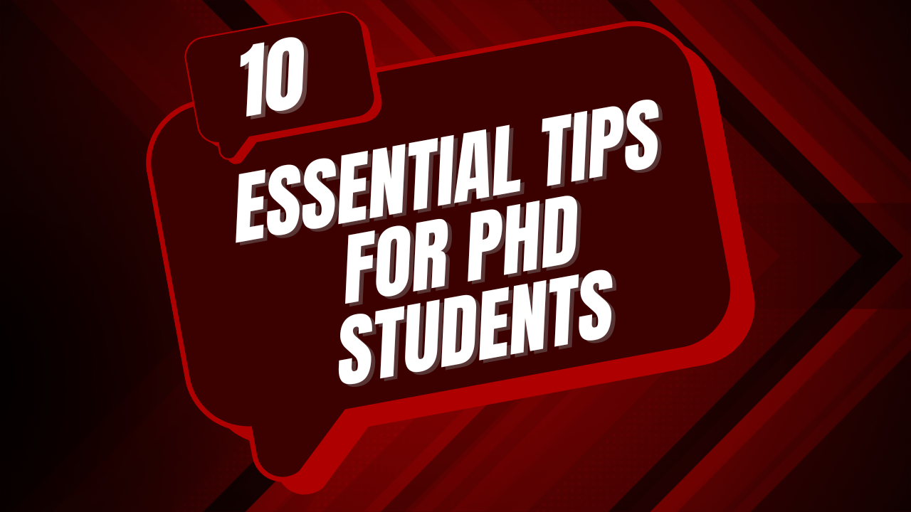 10 Essential Tips for PhD Students: Success Strategies for Your Journey