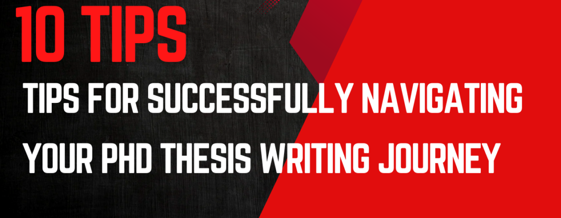 10 Tips for Successfully Navigating Your PhD Thesis Writing Journey