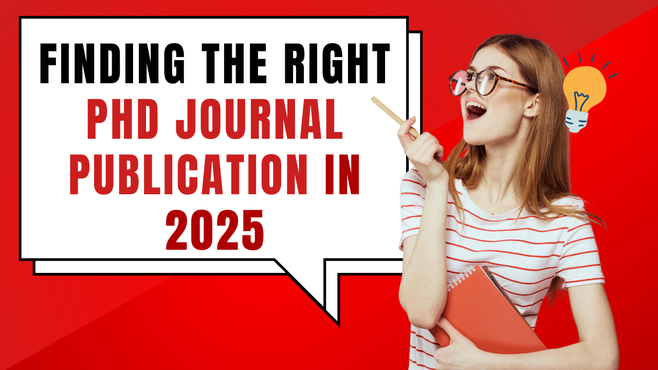 Finding the Right PhD Journal Publication in 2025: A Comprehensive Guide