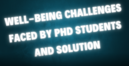 Well-Being Challenges Faced by PhD Students and Solution