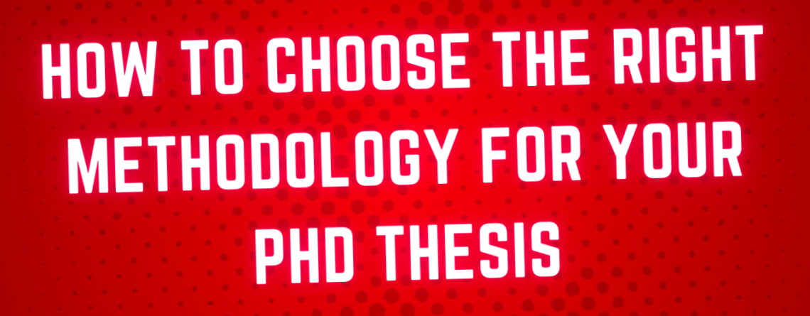 How to Choose the Right Methodology for Your PhD Thesis