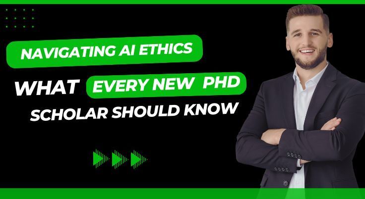 Navigating AI Ethics: What Every New PhD Scholar Should Know