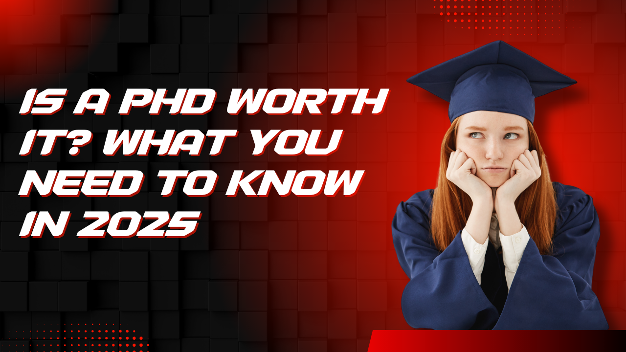 Is a PhD Worth It? What You Need to Know in 2025