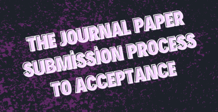 The Journal Paper Submission Process to Acceptance: A Comprehensive Guide