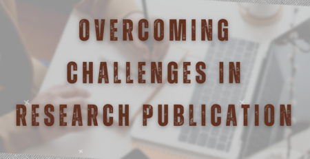 Overcoming Challenges in Research Publication: A Guide for Scholars