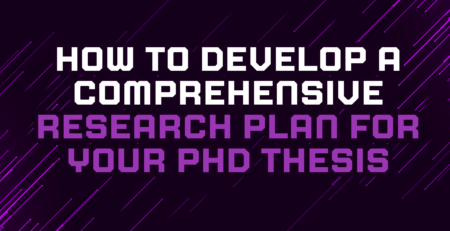 How to Develop a Comprehensive Research Plan for Your PhD Thesis