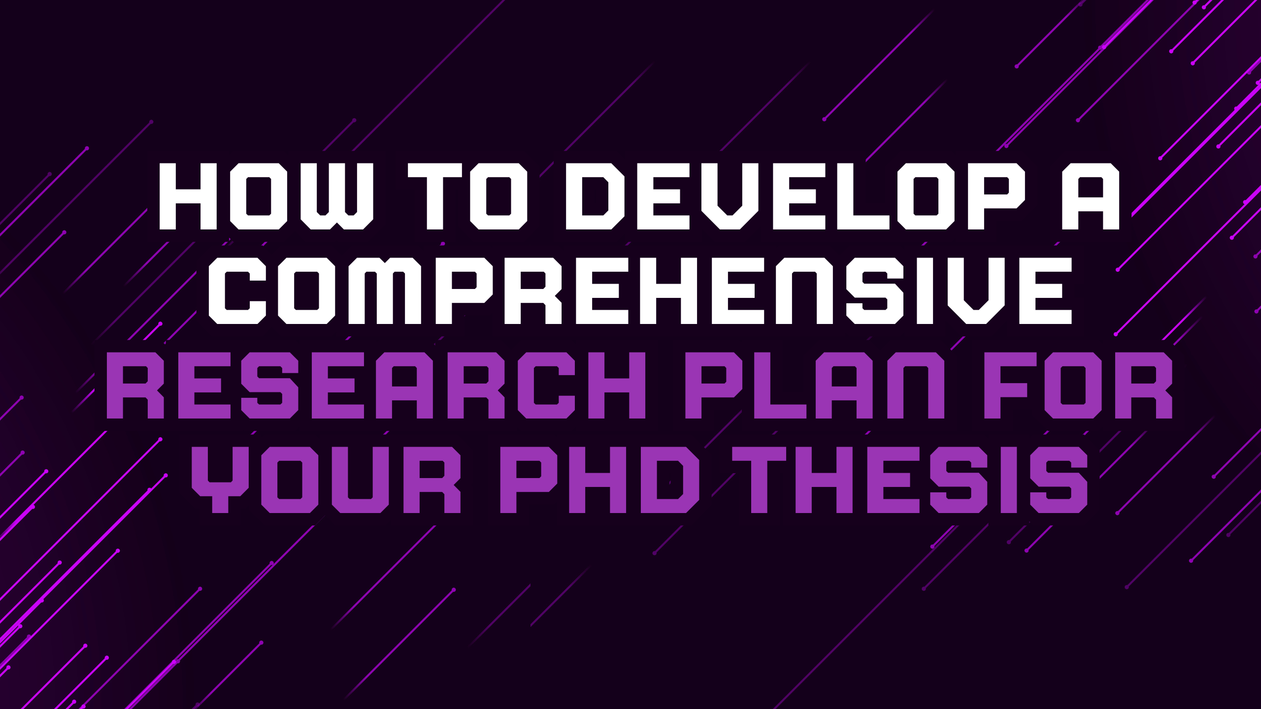 How to Develop a Comprehensive Research Plan for Your PhD Thesis