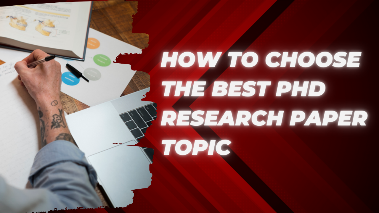 How to Choose the Best PhD Research Paper Topic