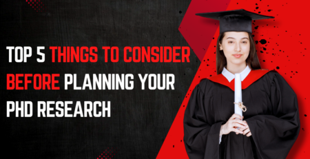 Top 5 Things to Consider Before Planning Your PhD Research