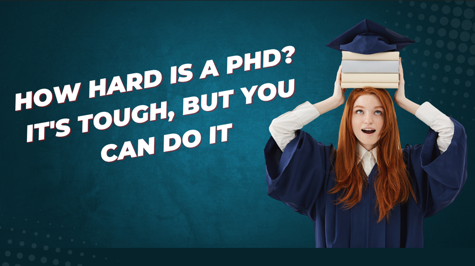 How Hard Is a PhD? It's Tough, But You Can Do It