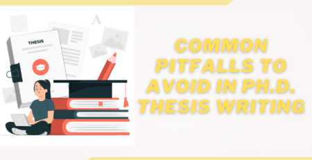 Common Pitfalls to Avoid in Ph.D. Thesis Writing: A Comprehensive Guide