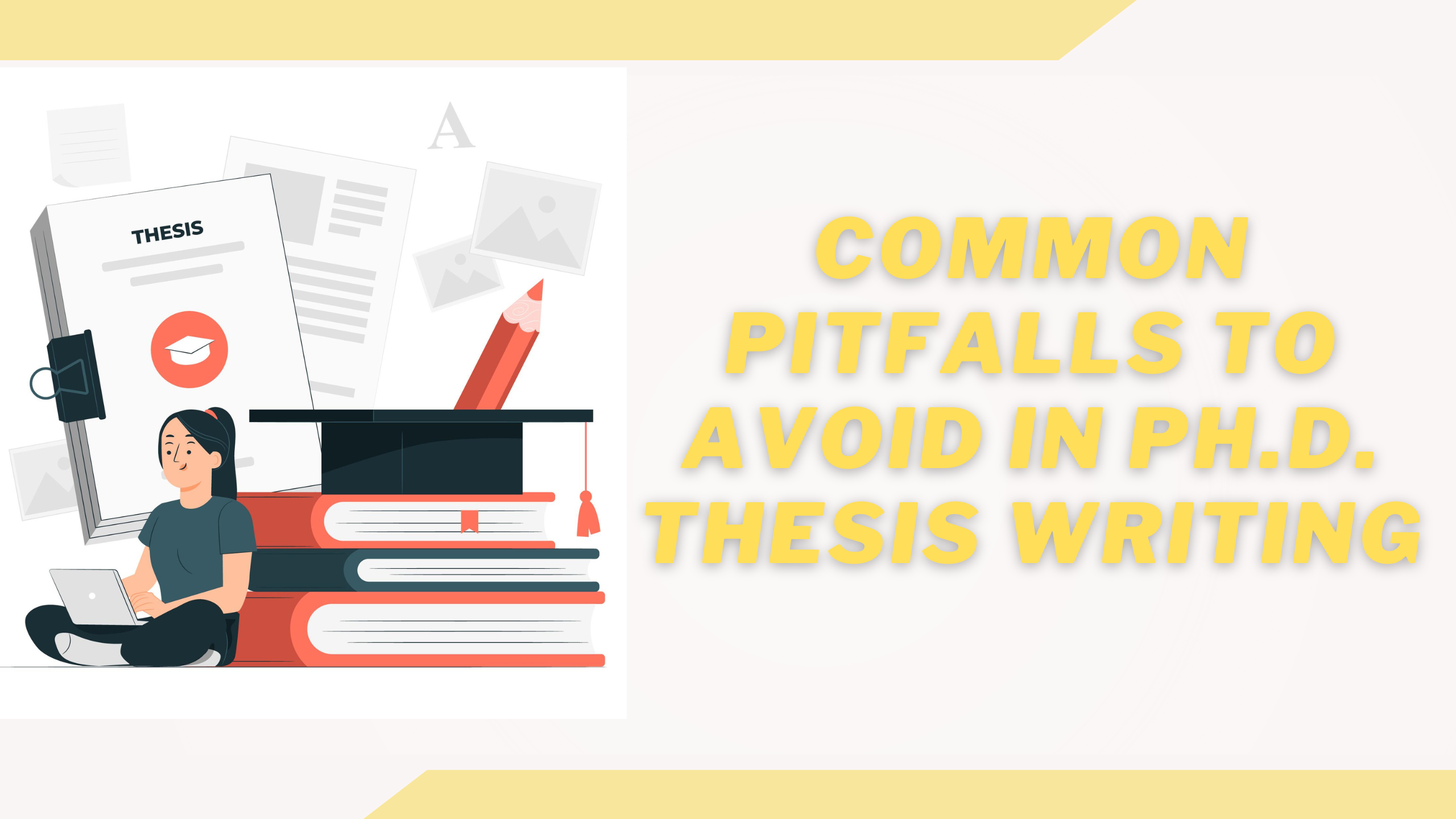 Common Pitfalls to Avoid in Ph.D. Thesis Writing: A Comprehensive Guide