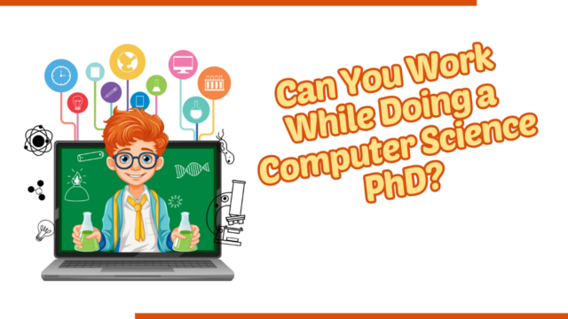 Can You Work While Doing a Computer Science PhD?