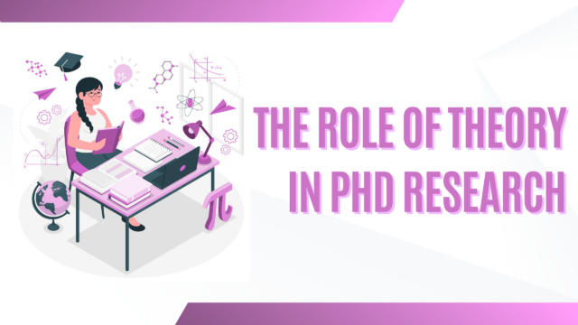 The Role of Theory in PhD Research: A Comprehensive Guide