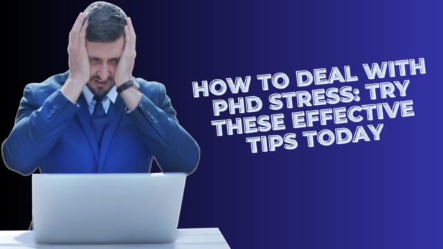 How to Deal with PhD Stress: Try These Effective Tips Today
