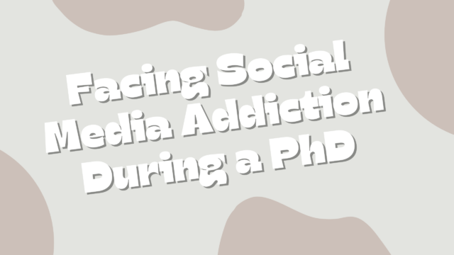 Facing Social Media Addiction During a PhD: Causes, Impacts, and Solutions