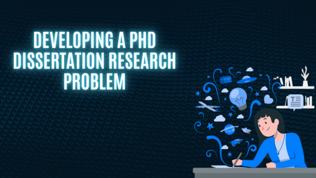 Developing a PhD Dissertation Research Problem: A Step-by-Step Guide