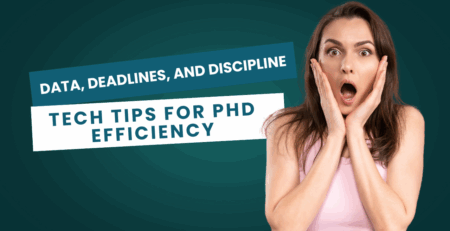 Data, Deadlines, and Discipline: Tech Tips for PhD Efficiency