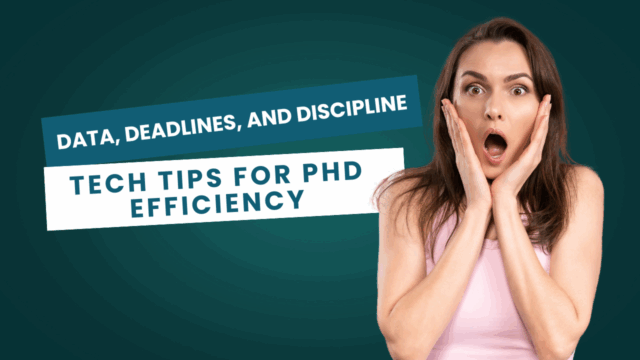 Data, Deadlines, and Discipline: Tech Tips for PhD Efficiency