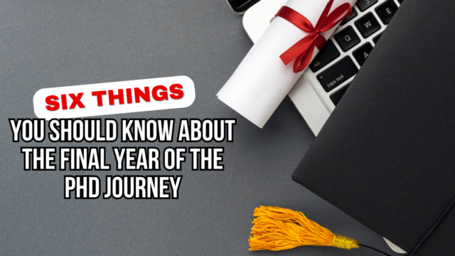 Six Things You Should Know About the Final Year of the PhD Journey