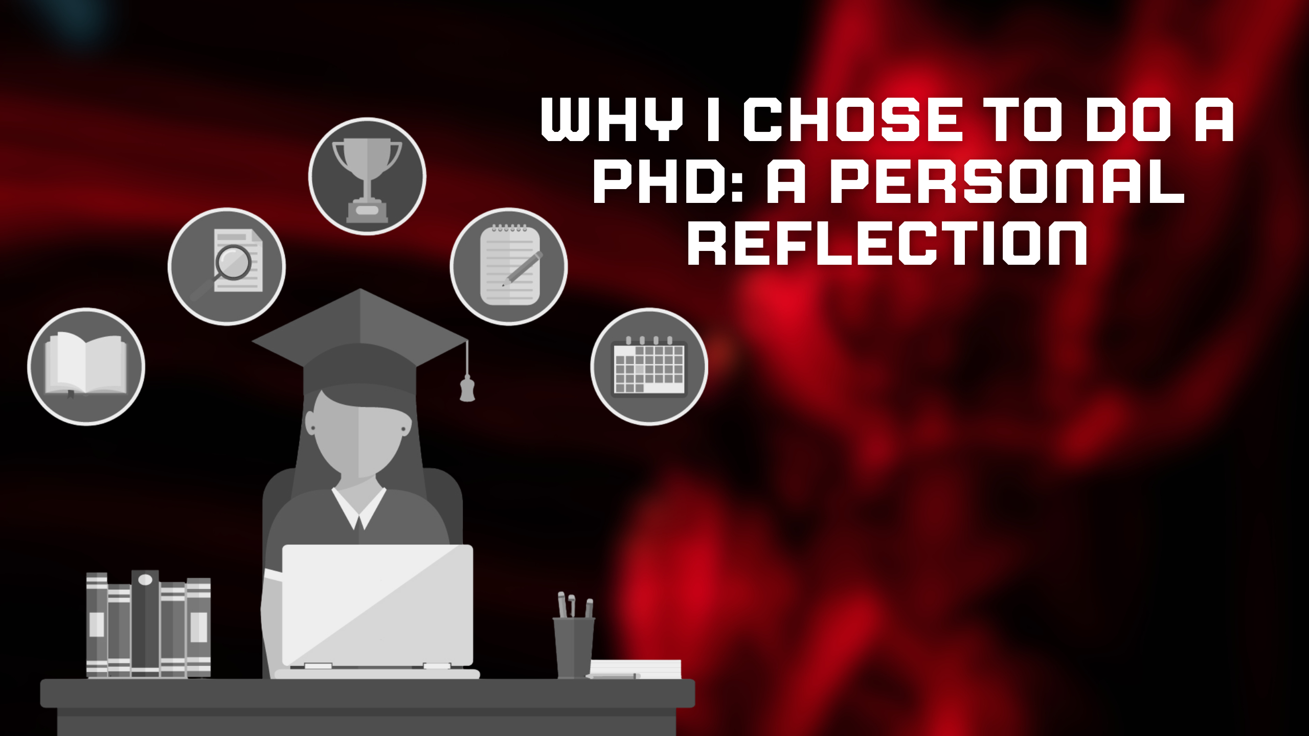 Why I Chose to Do a PhD: A Personal Reflection