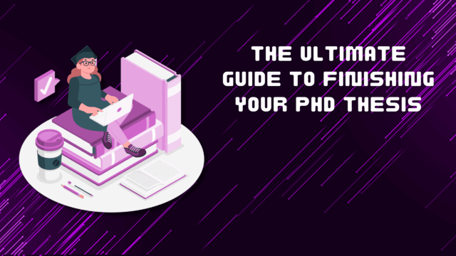 The Ultimate Guide to Finishing Your PhD Thesis