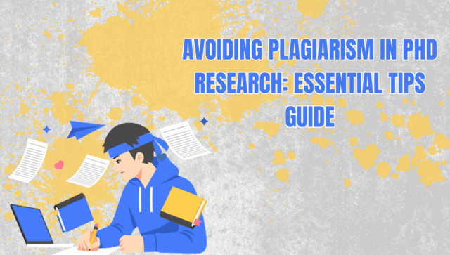 Avoiding Plagiarism in PhD Research: Essential Tips Guide