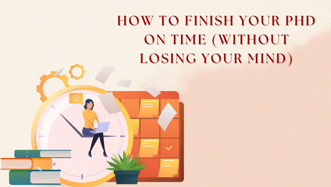 How to Finish Your PhD on Time (Without Losing Your Mind)