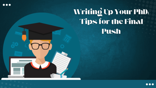 Writing Up Your PhD: Tips for the Final Push