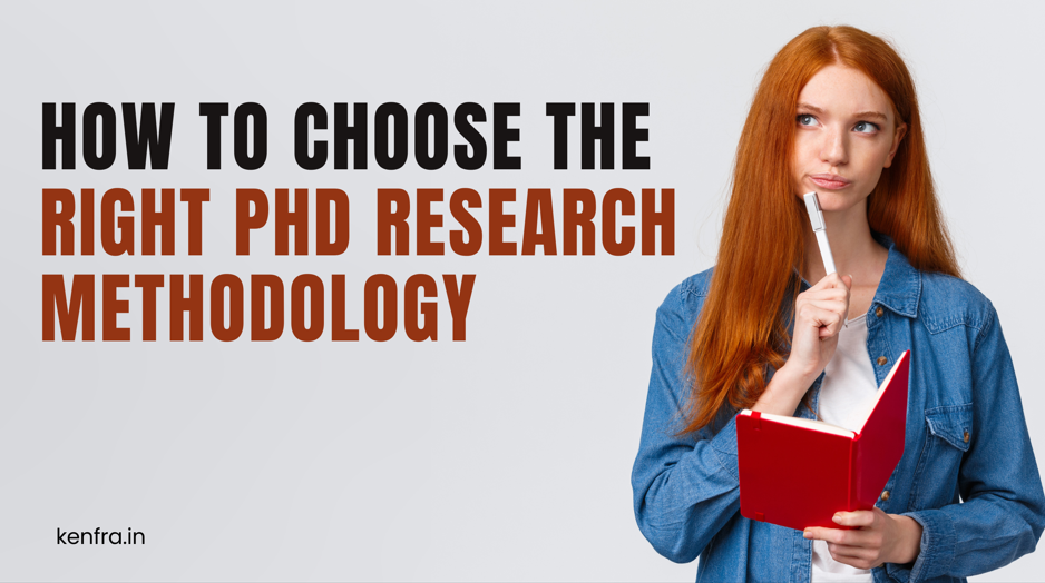 How to Choose the Right PhD Research Methodology