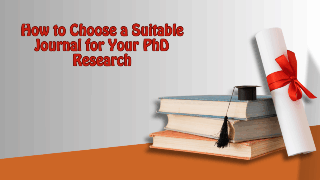How to Choose a Suitable Journal for Your PhD Research