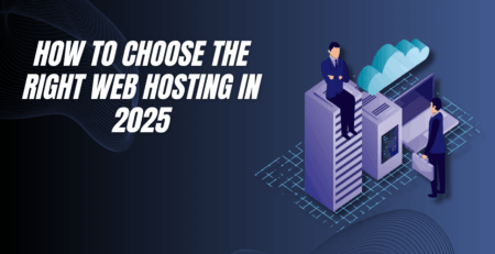 How to Choose the Right Web Hosting in 2025