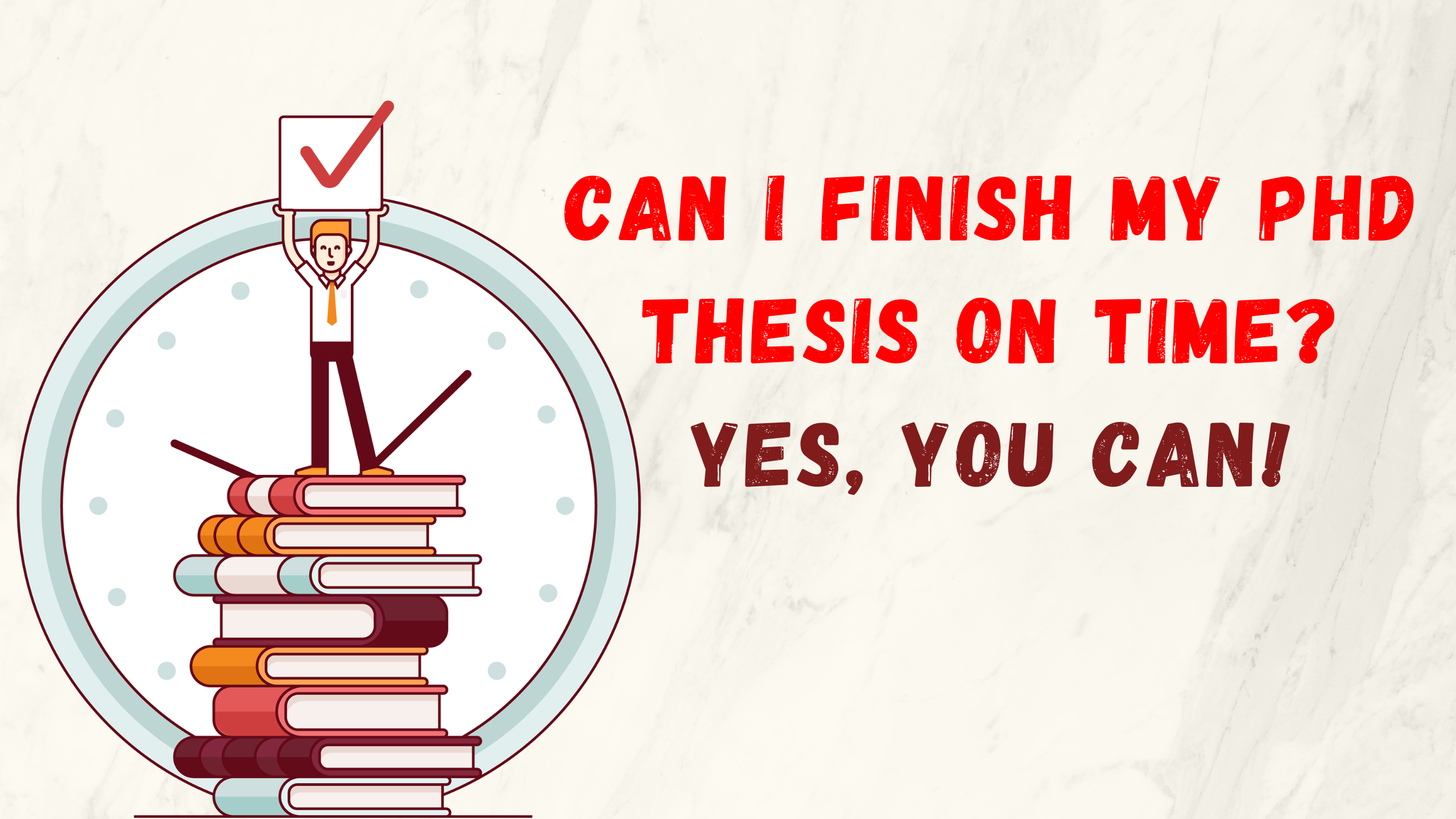 Can I Finish My PhD Thesis on Time? Yes, You Can!