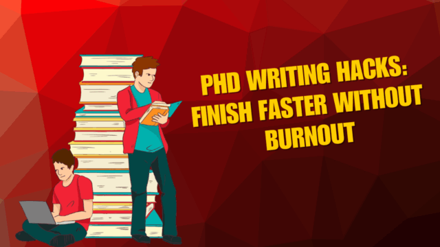 PhD Writing Hacks: Finish Faster Without Burnout