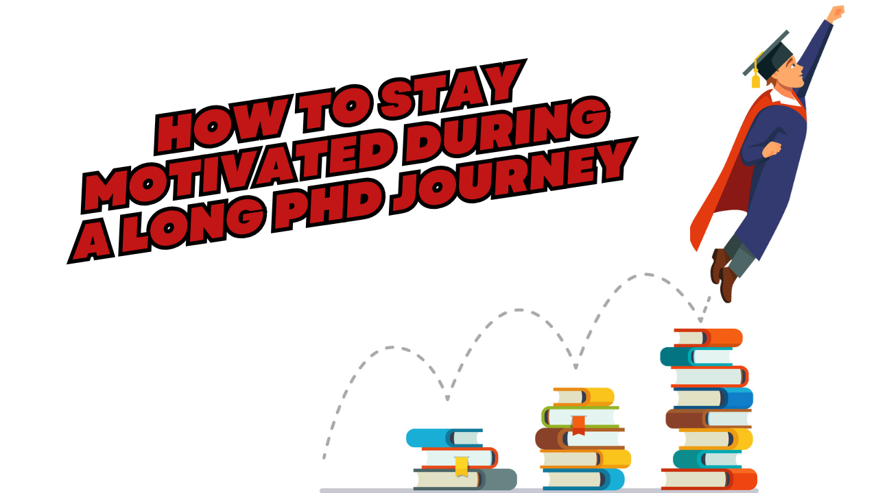 How to Stay Motivated During a Long PhD Journey