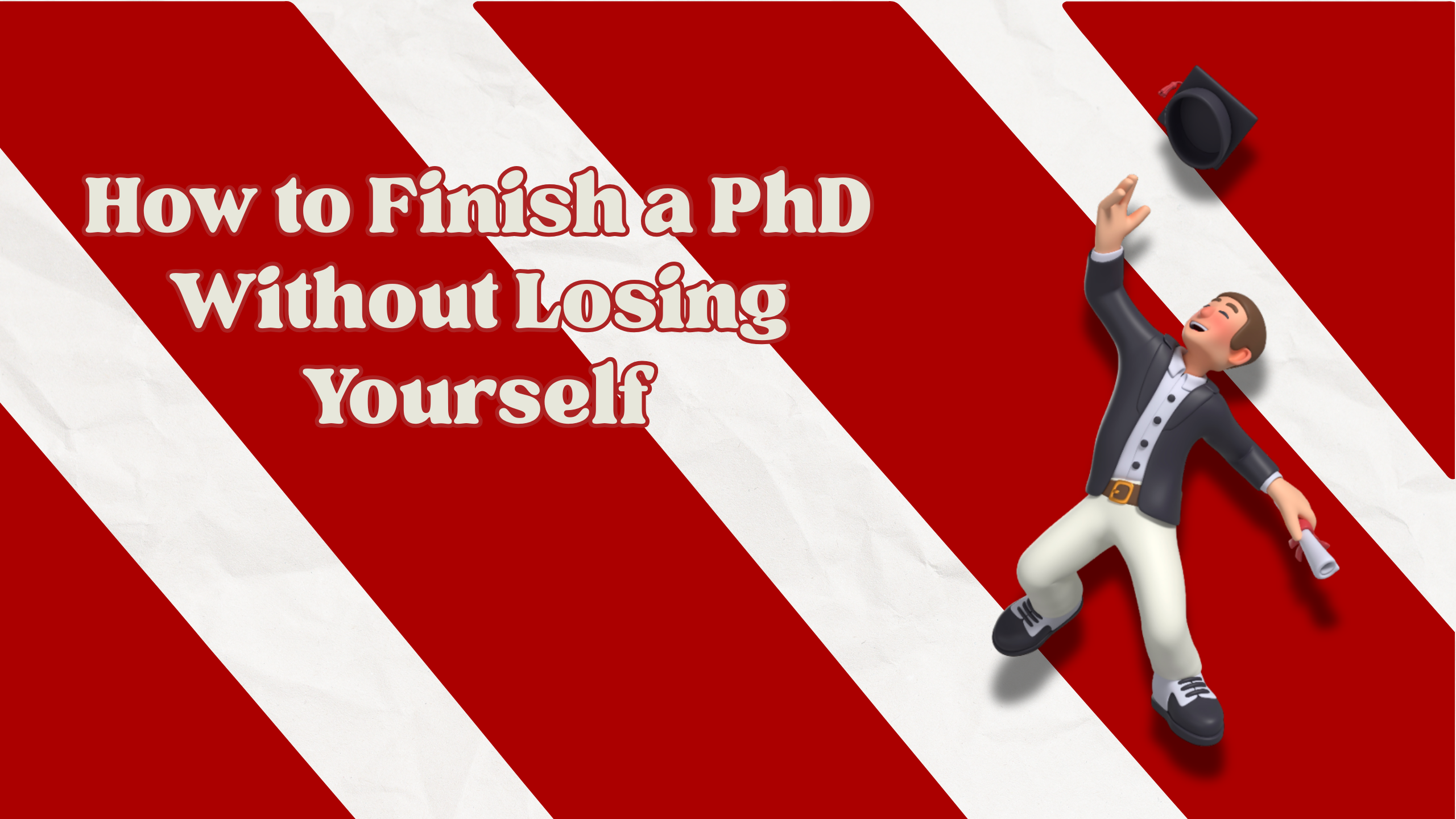 How to Finish a PhD Without Losing Yourself