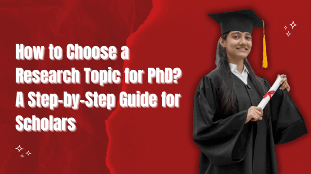 How to Choose a Research Topic for PhD? A Step-by-Step Guide for PhD Scholars