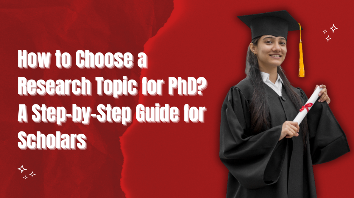How to Choose a Research Topic for PhD? A Step-by-Step Guide for PhD Scholars