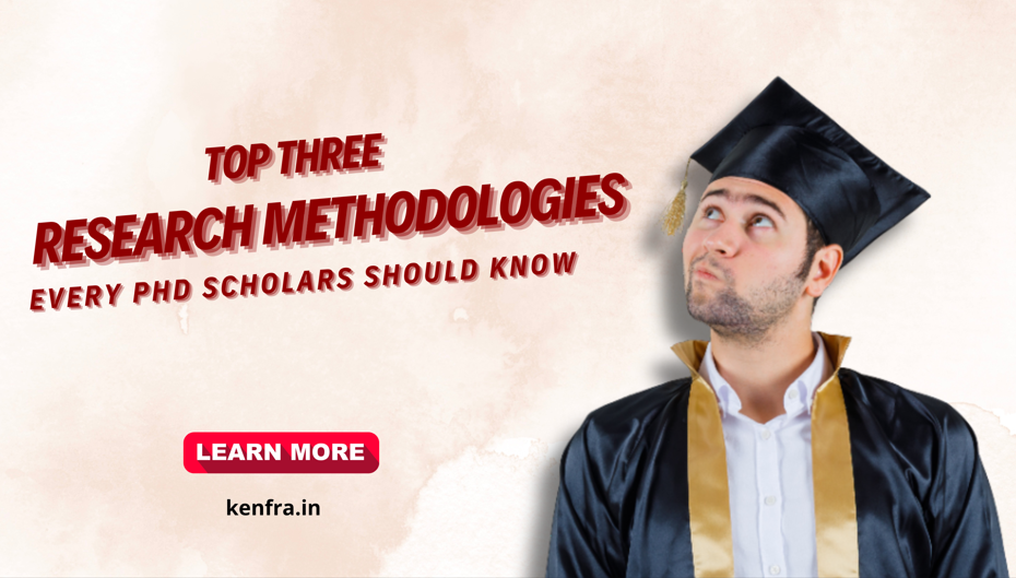 Top 3 Research Methodologies Every PhD Scholars Should Know