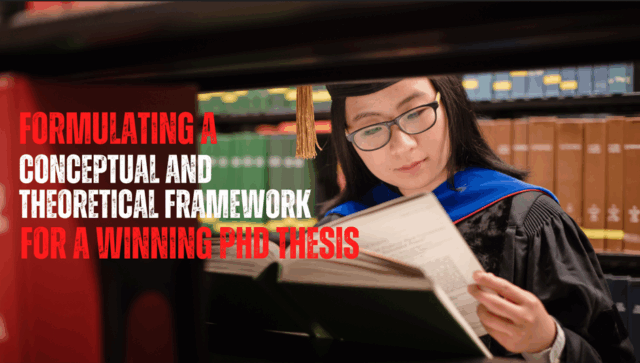 Formulating a Conceptual and Theoretical Framework for a Winning PhD Thesis