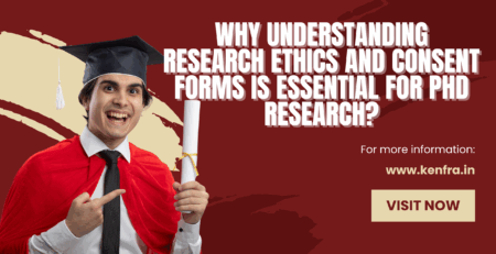 Why Understanding Research Ethics and Consent Forms Is Essential for PhD Research?